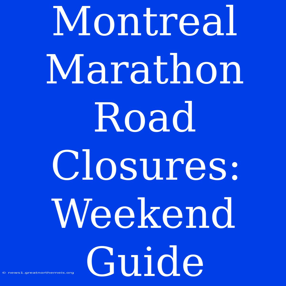 Montreal Marathon Road Closures: Weekend Guide