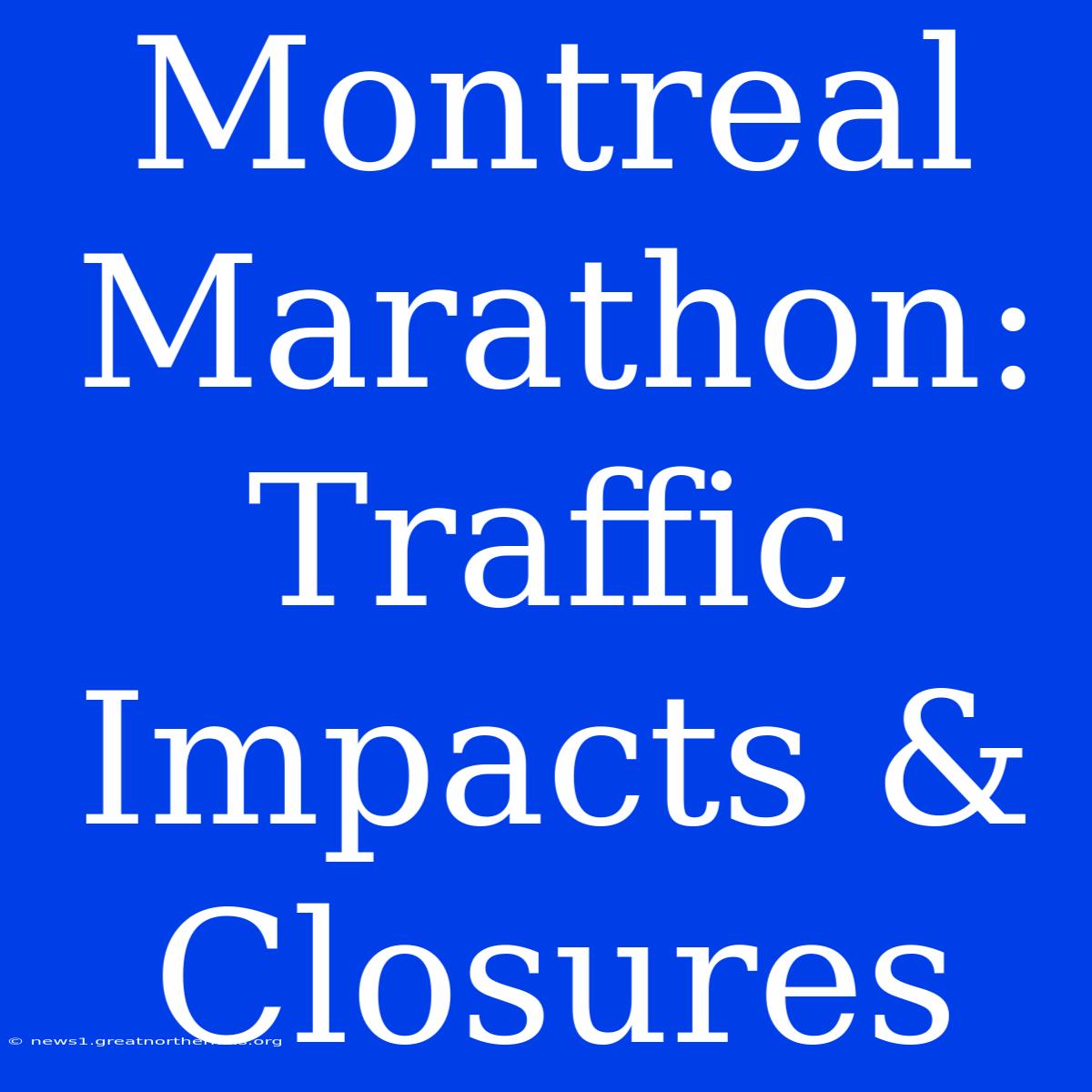 Montreal Marathon: Traffic Impacts & Closures