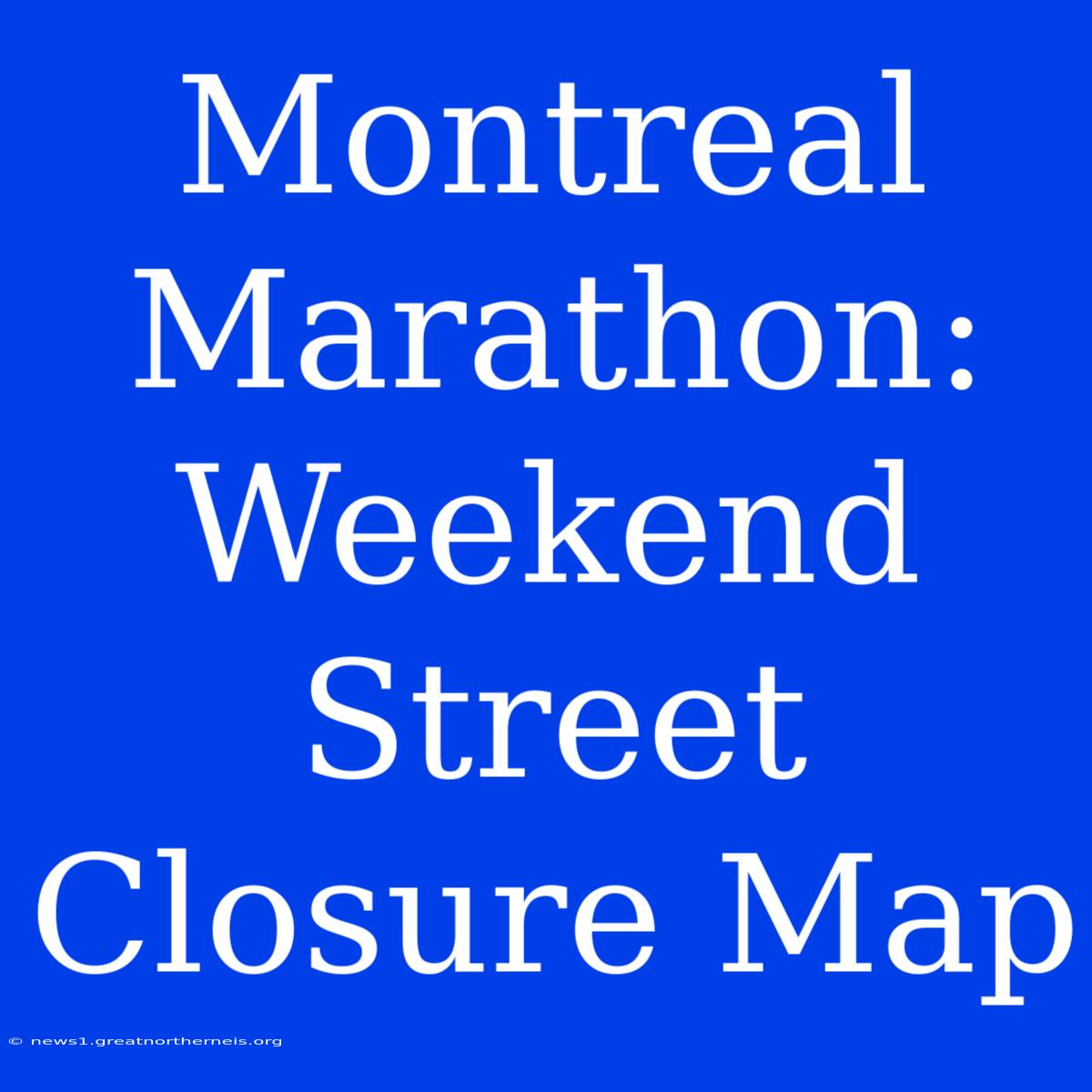 Montreal Marathon: Weekend Street Closure Map