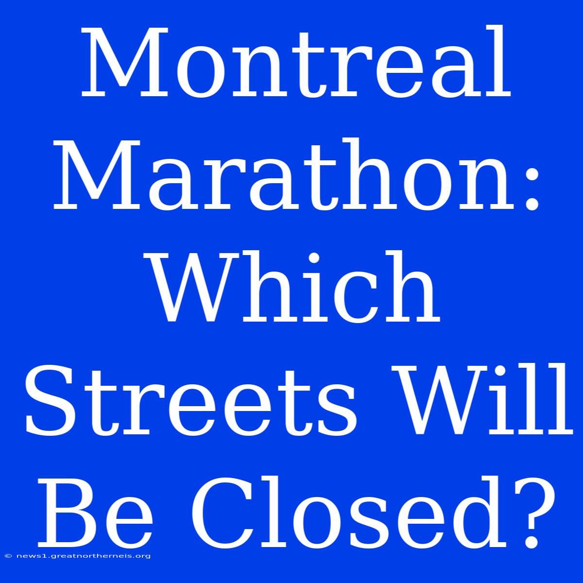 Montreal Marathon: Which Streets Will Be Closed?