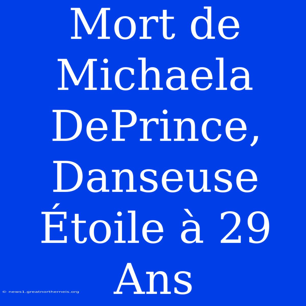 Mort De Michaela DePrince, Danseuse Étoile À 29 Ans