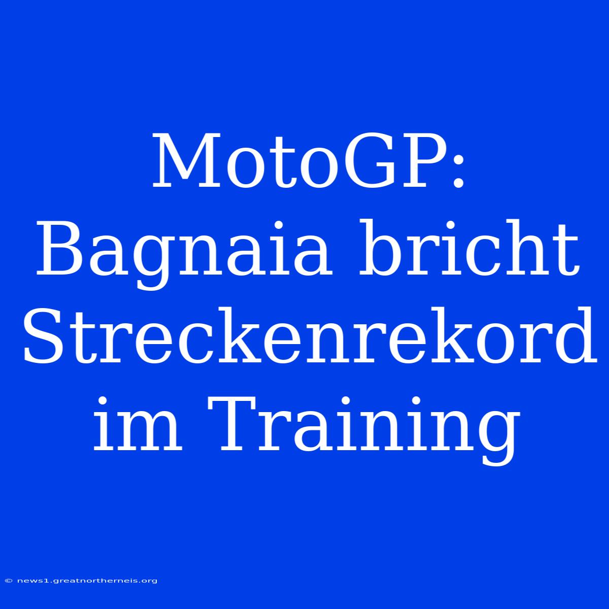 MotoGP: Bagnaia Bricht Streckenrekord Im Training