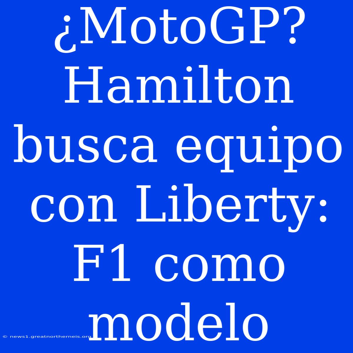 ¿MotoGP? Hamilton Busca Equipo Con Liberty: F1 Como Modelo