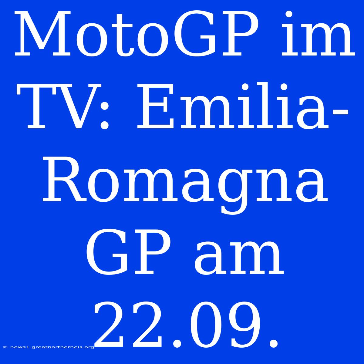 MotoGP Im TV: Emilia-Romagna GP Am 22.09.