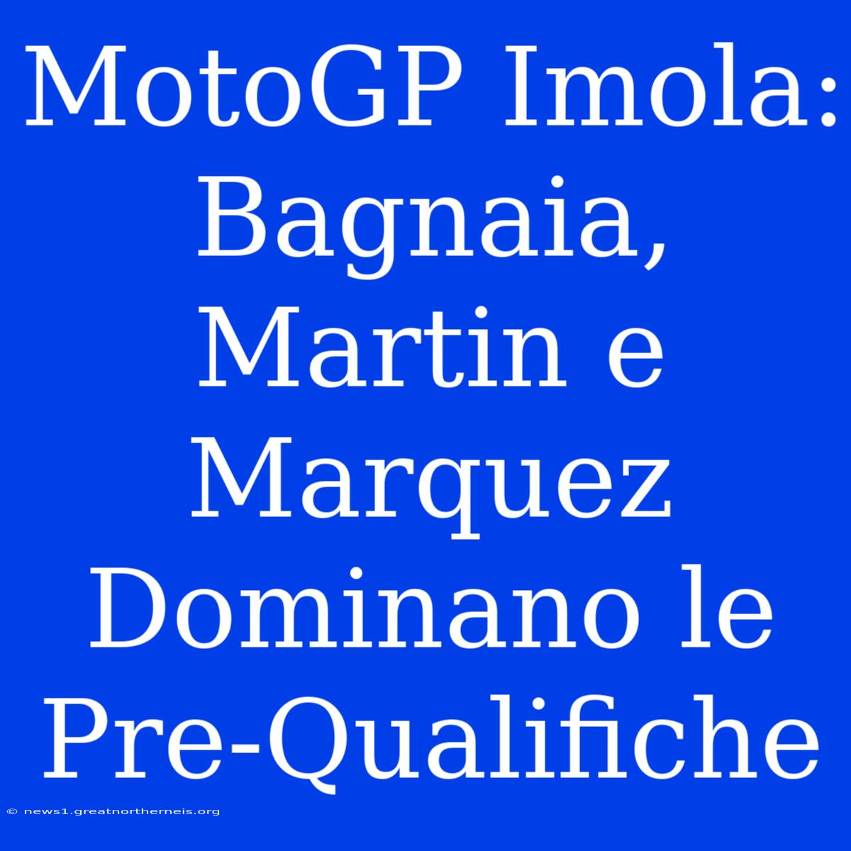 MotoGP Imola: Bagnaia, Martin E Marquez Dominano Le Pre-Qualifiche