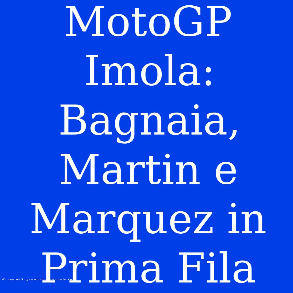 MotoGP Imola: Bagnaia, Martin E Marquez In Prima Fila