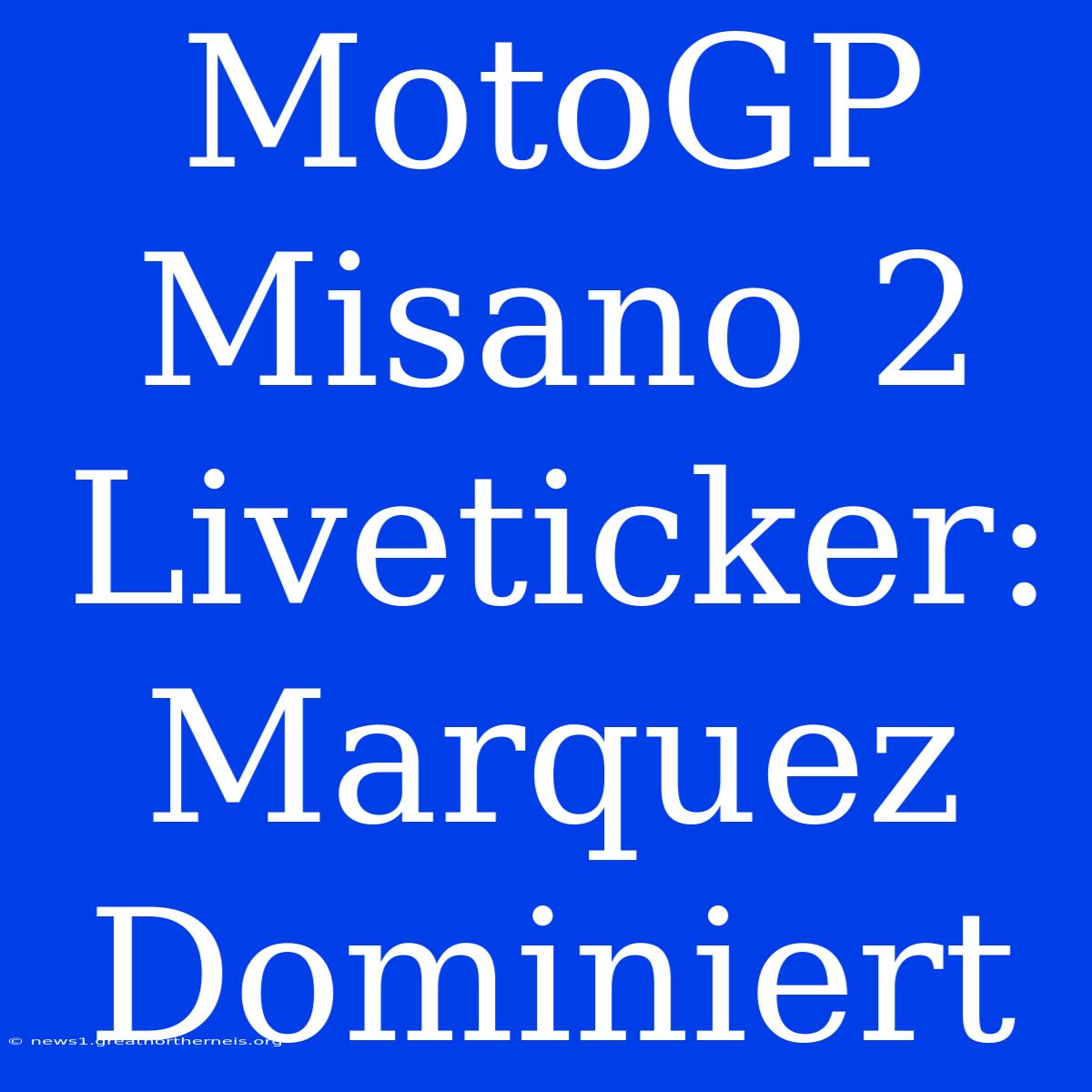 MotoGP Misano 2 Liveticker: Marquez Dominiert