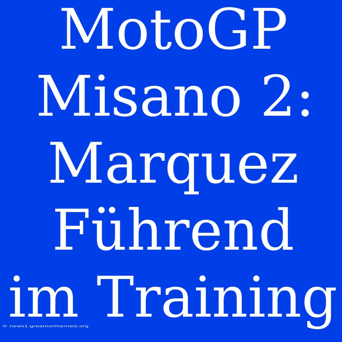 MotoGP Misano 2: Marquez Führend Im Training