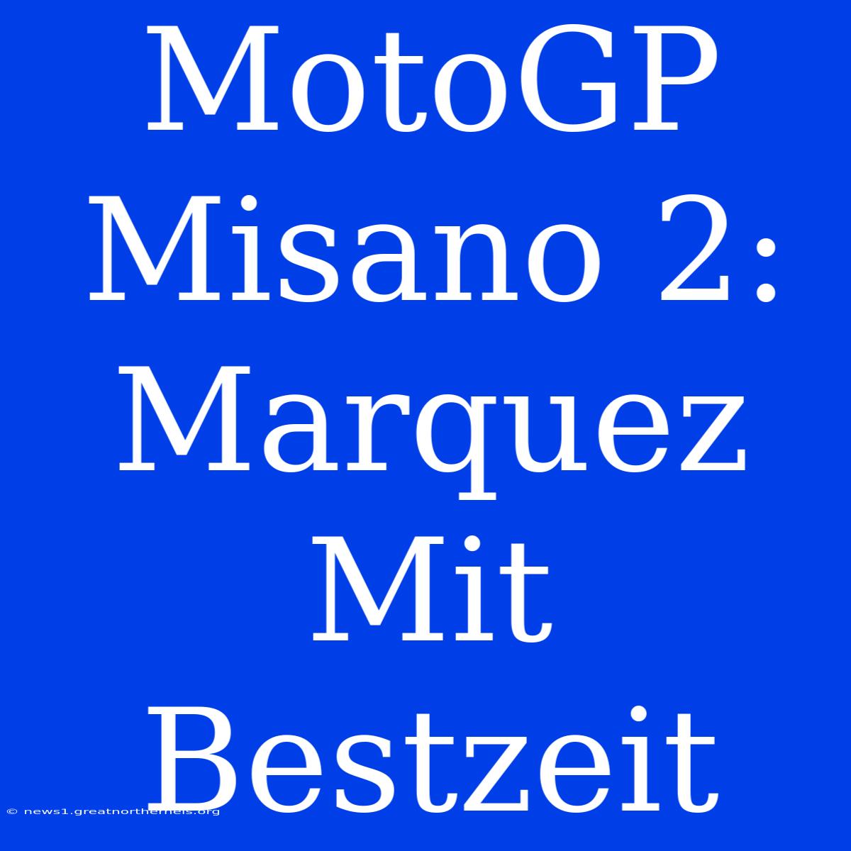 MotoGP Misano 2: Marquez Mit Bestzeit