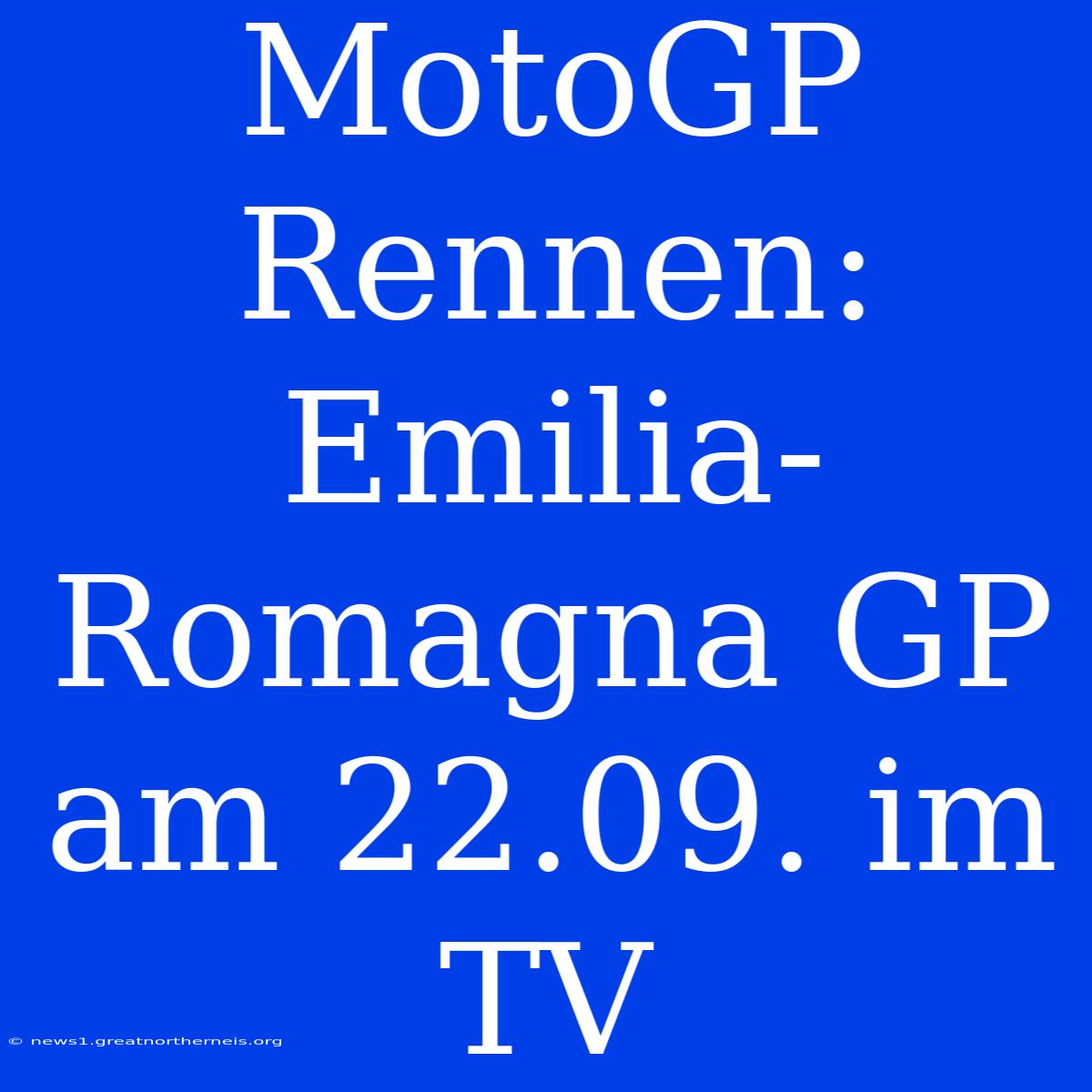 MotoGP Rennen: Emilia-Romagna GP Am 22.09. Im TV