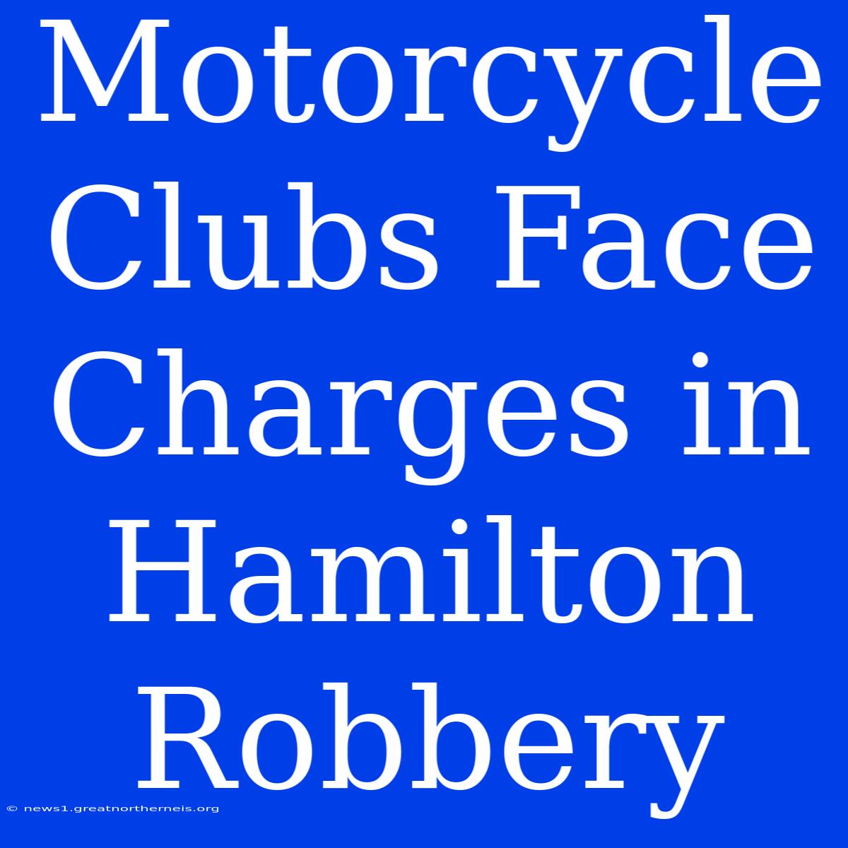 Motorcycle Clubs Face Charges In Hamilton Robbery