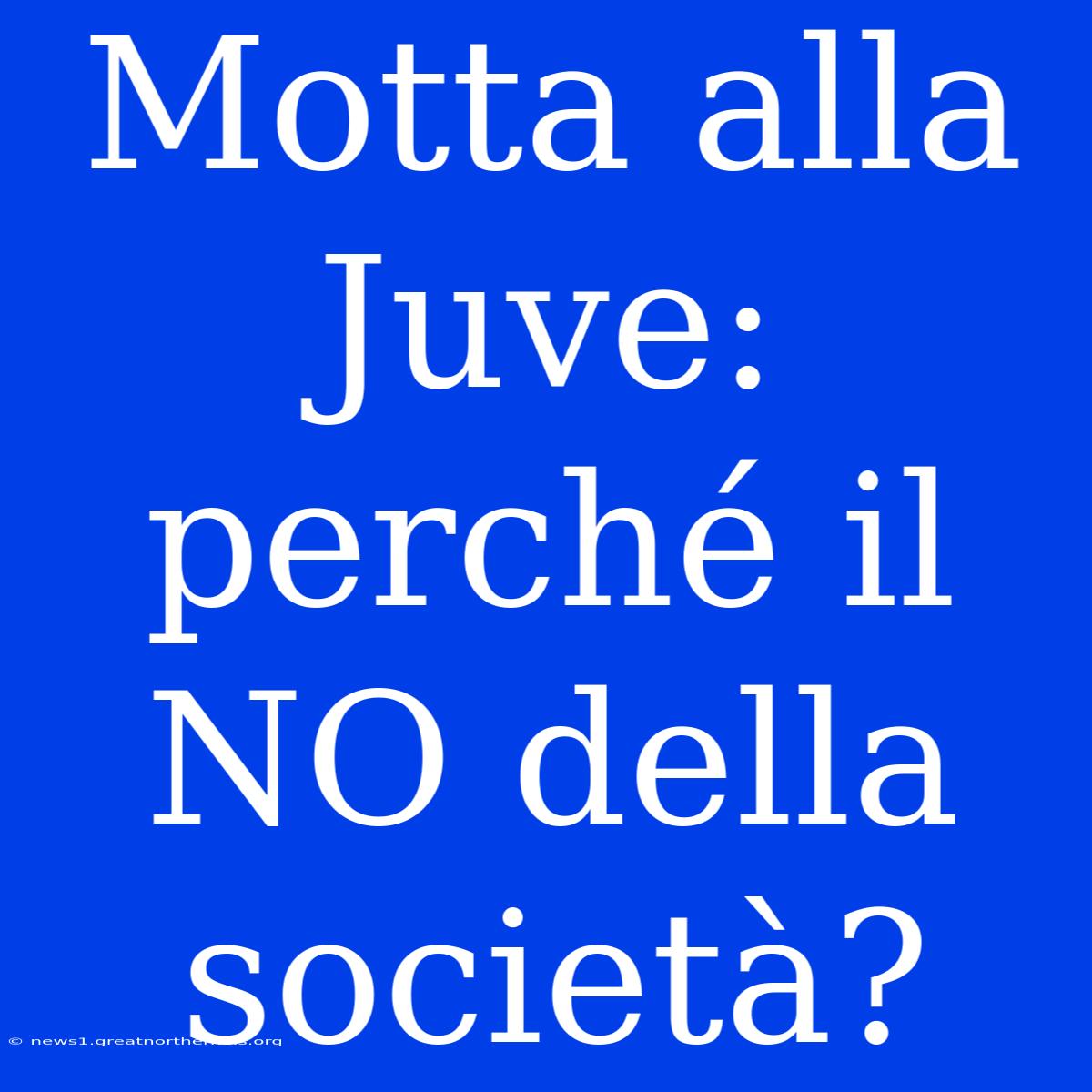 Motta Alla Juve: Perché Il NO Della Società?