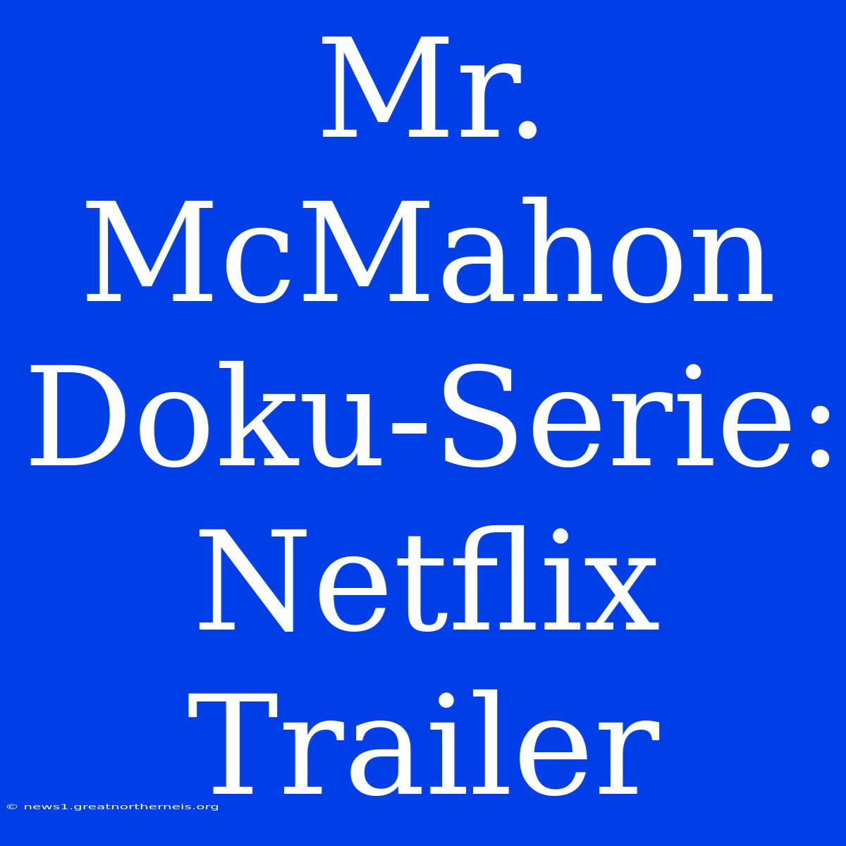 Mr. McMahon Doku-Serie: Netflix Trailer