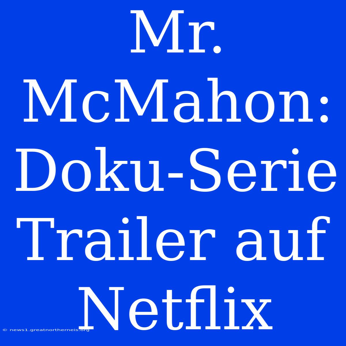 Mr. McMahon: Doku-Serie Trailer Auf Netflix