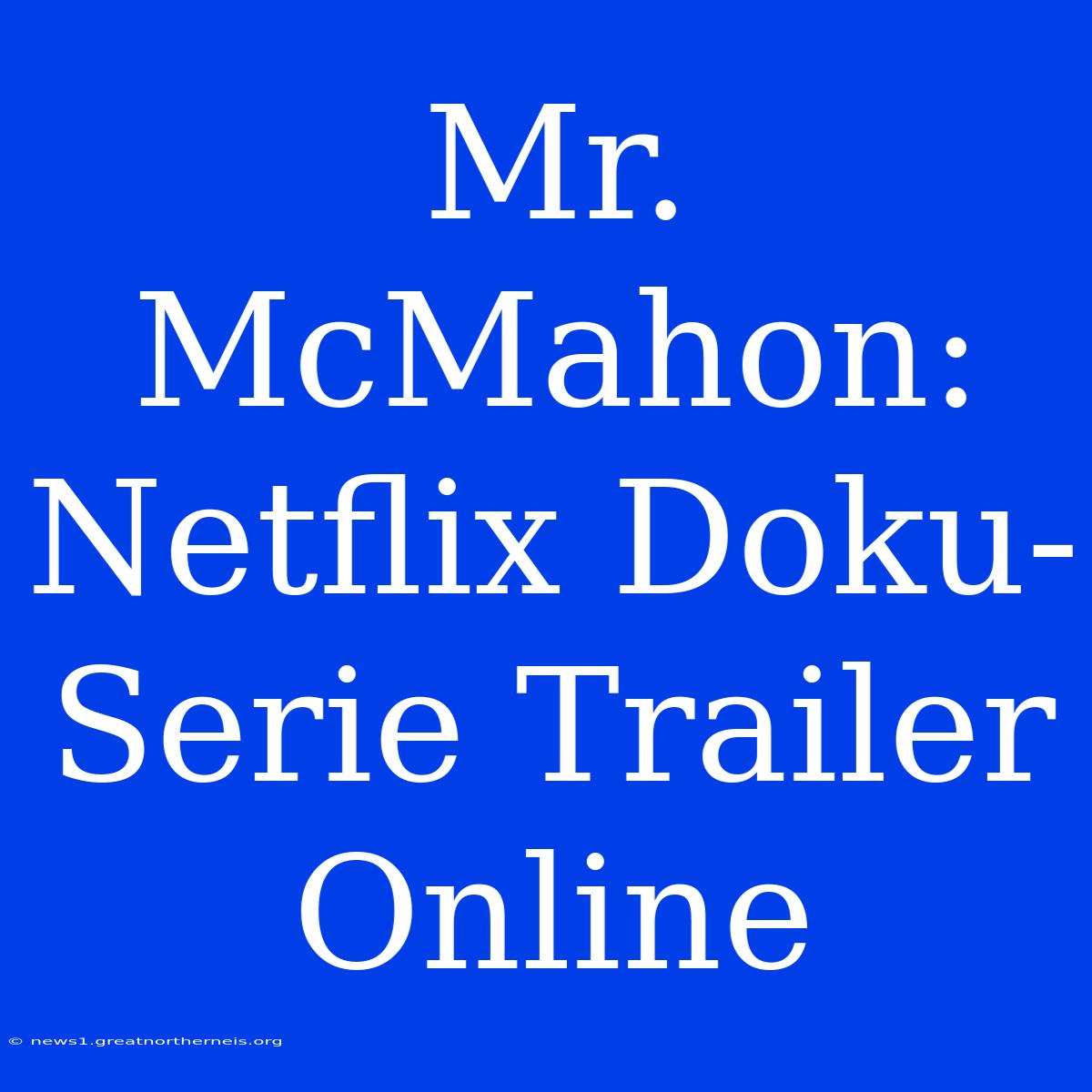 Mr. McMahon: Netflix Doku-Serie Trailer Online