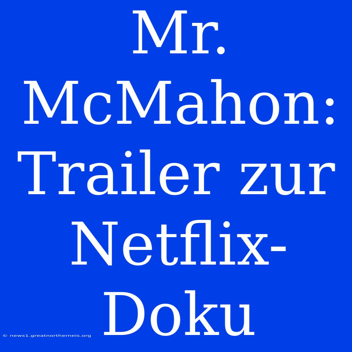 Mr. McMahon: Trailer Zur Netflix-Doku