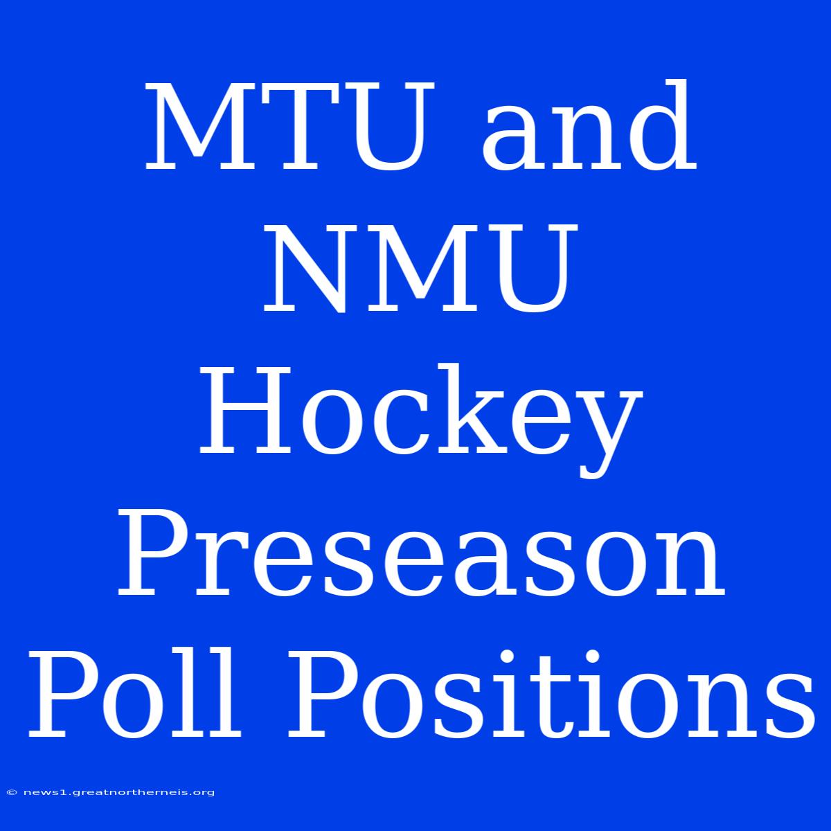 MTU And NMU Hockey Preseason Poll Positions