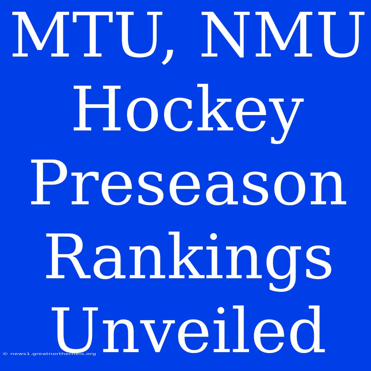 MTU, NMU Hockey Preseason Rankings Unveiled