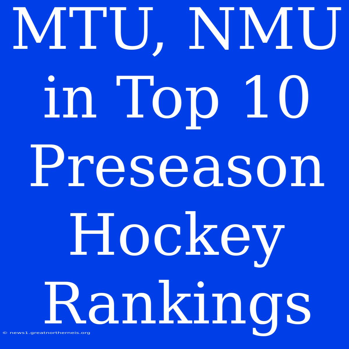 MTU, NMU In Top 10 Preseason Hockey Rankings