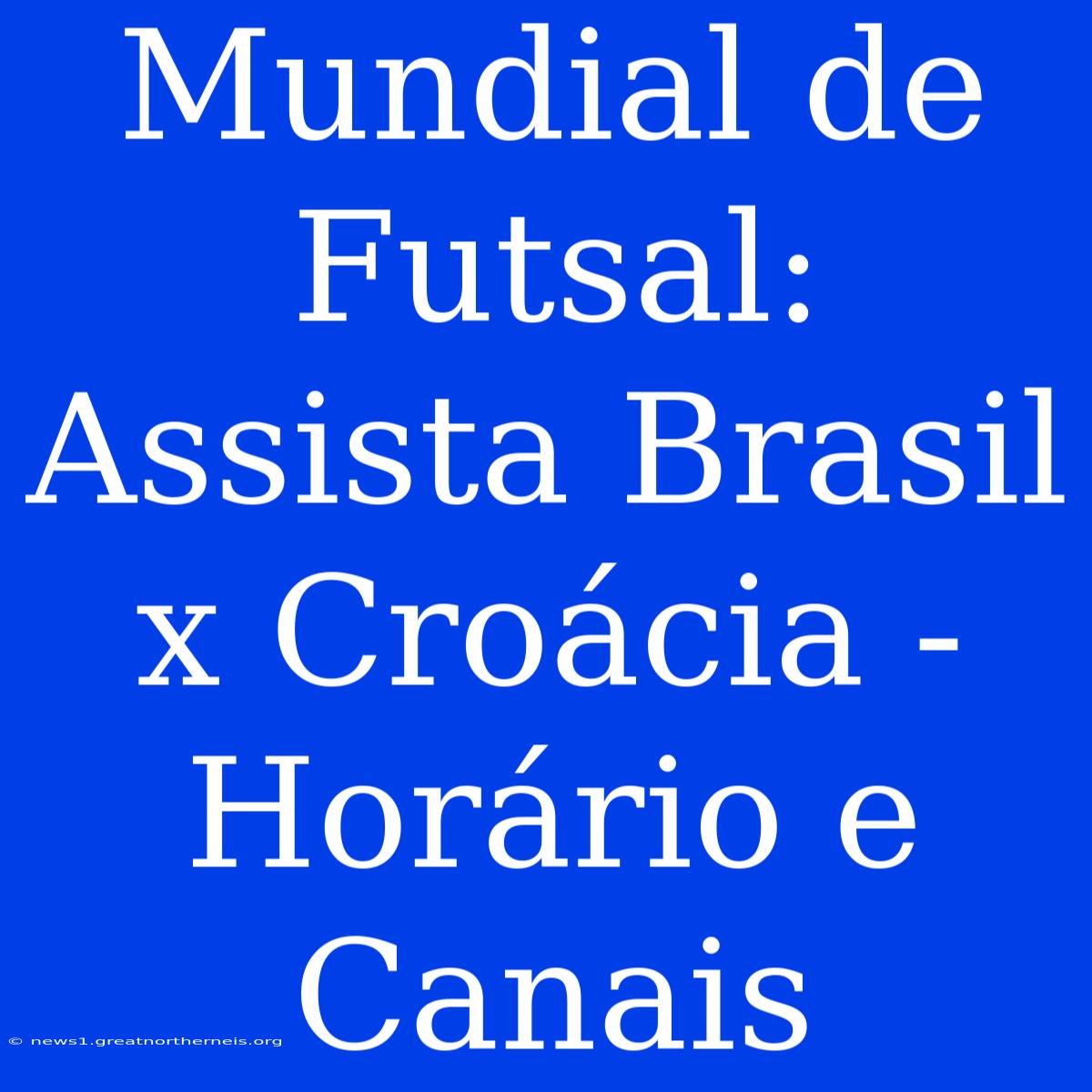 Mundial De Futsal: Assista Brasil X Croácia - Horário E Canais