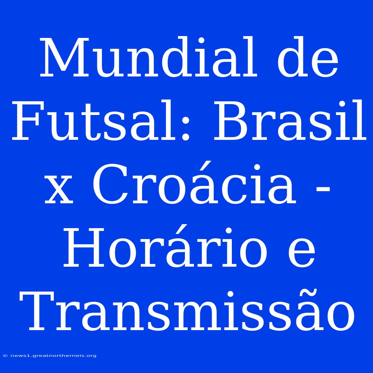 Mundial De Futsal: Brasil X Croácia - Horário E Transmissão