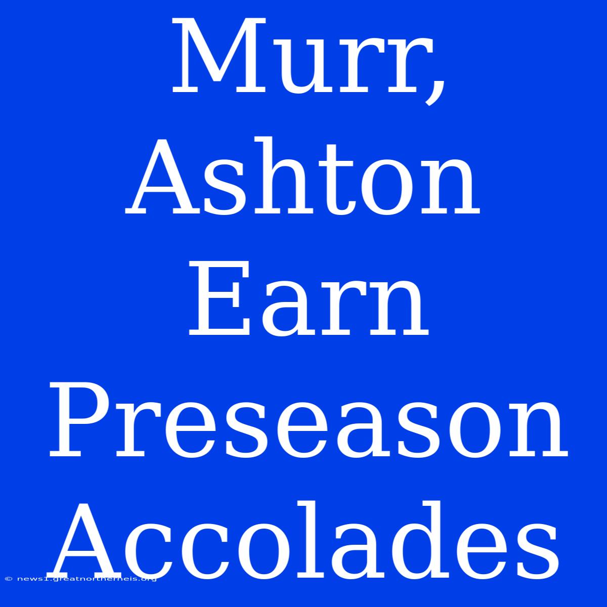 Murr, Ashton Earn Preseason Accolades