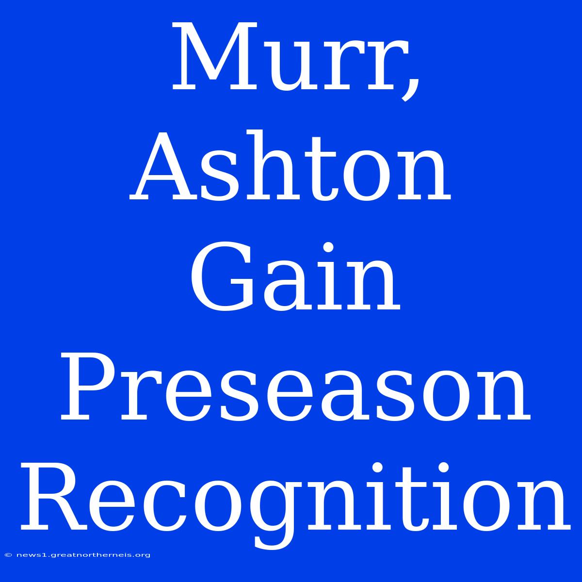 Murr, Ashton Gain Preseason Recognition