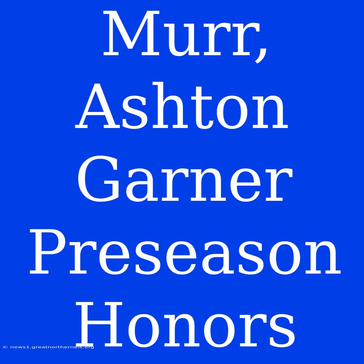 Murr, Ashton Garner Preseason Honors