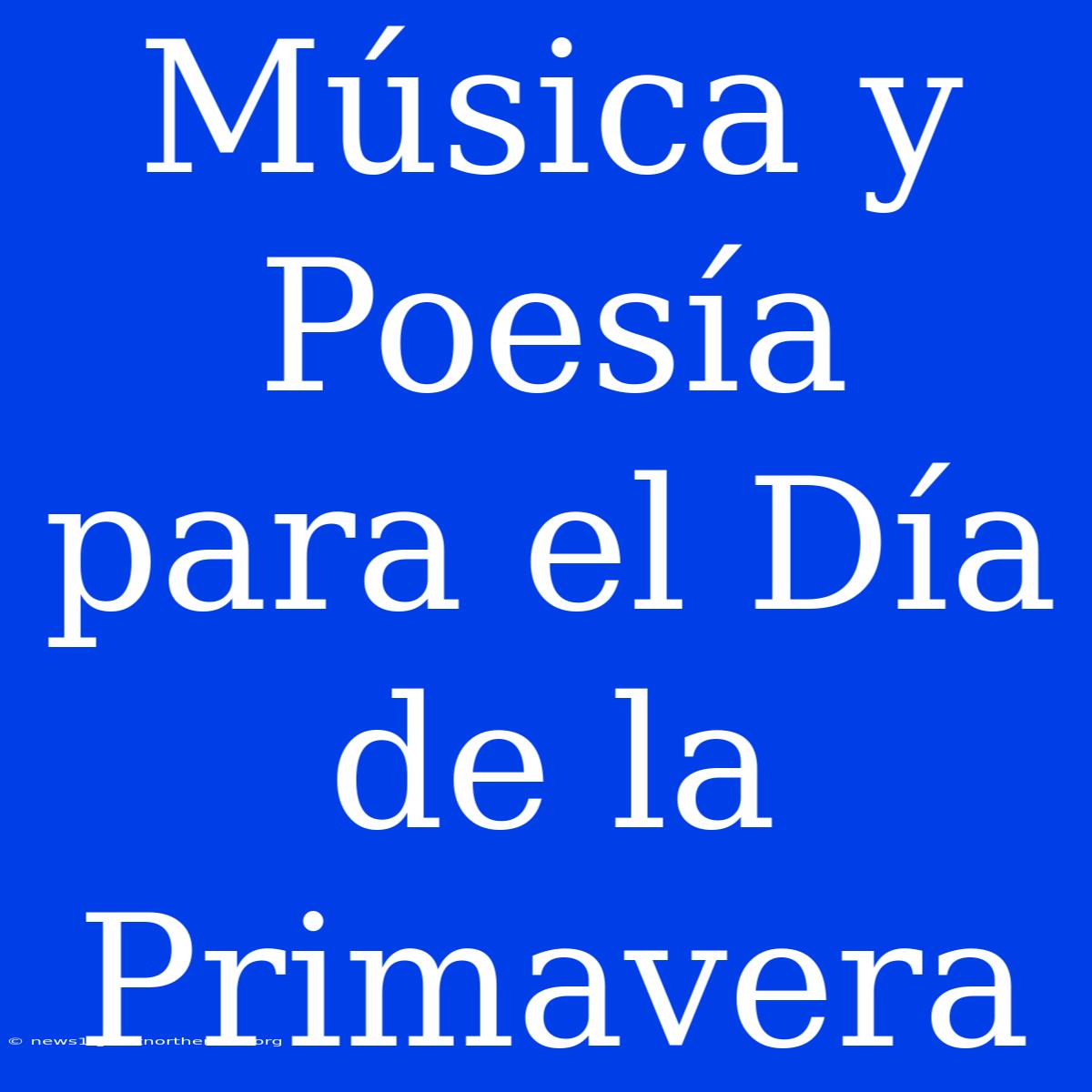 Música Y Poesía Para El Día De La Primavera