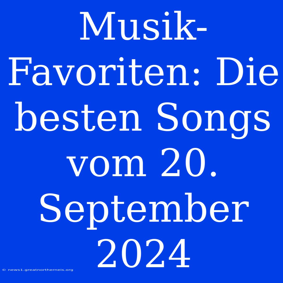 Musik-Favoriten: Die Besten Songs Vom 20. September 2024