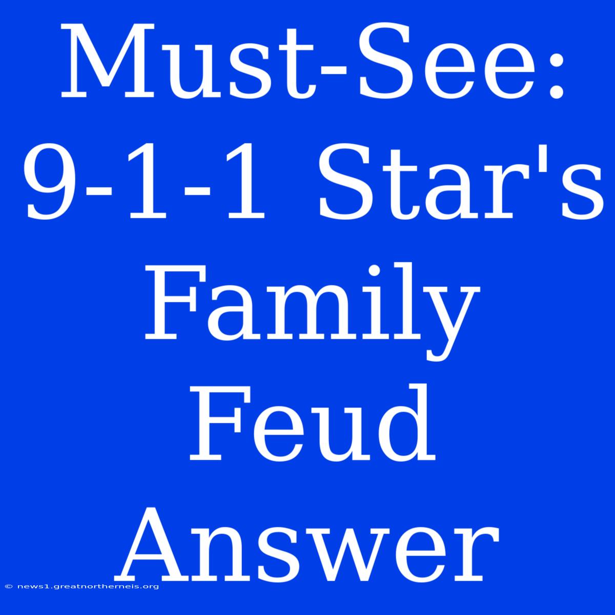 Must-See: 9-1-1 Star's Family Feud Answer