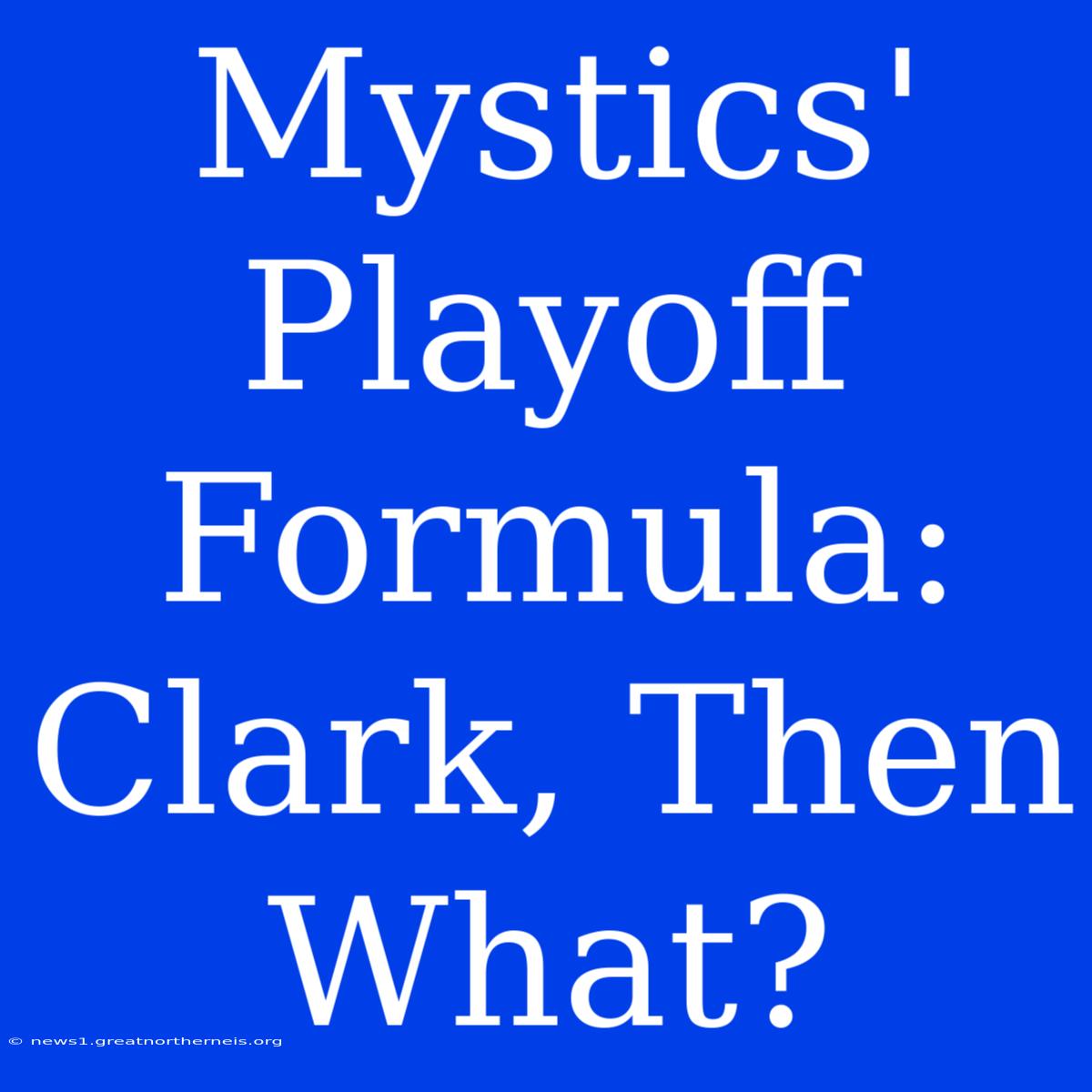 Mystics' Playoff Formula: Clark, Then What?