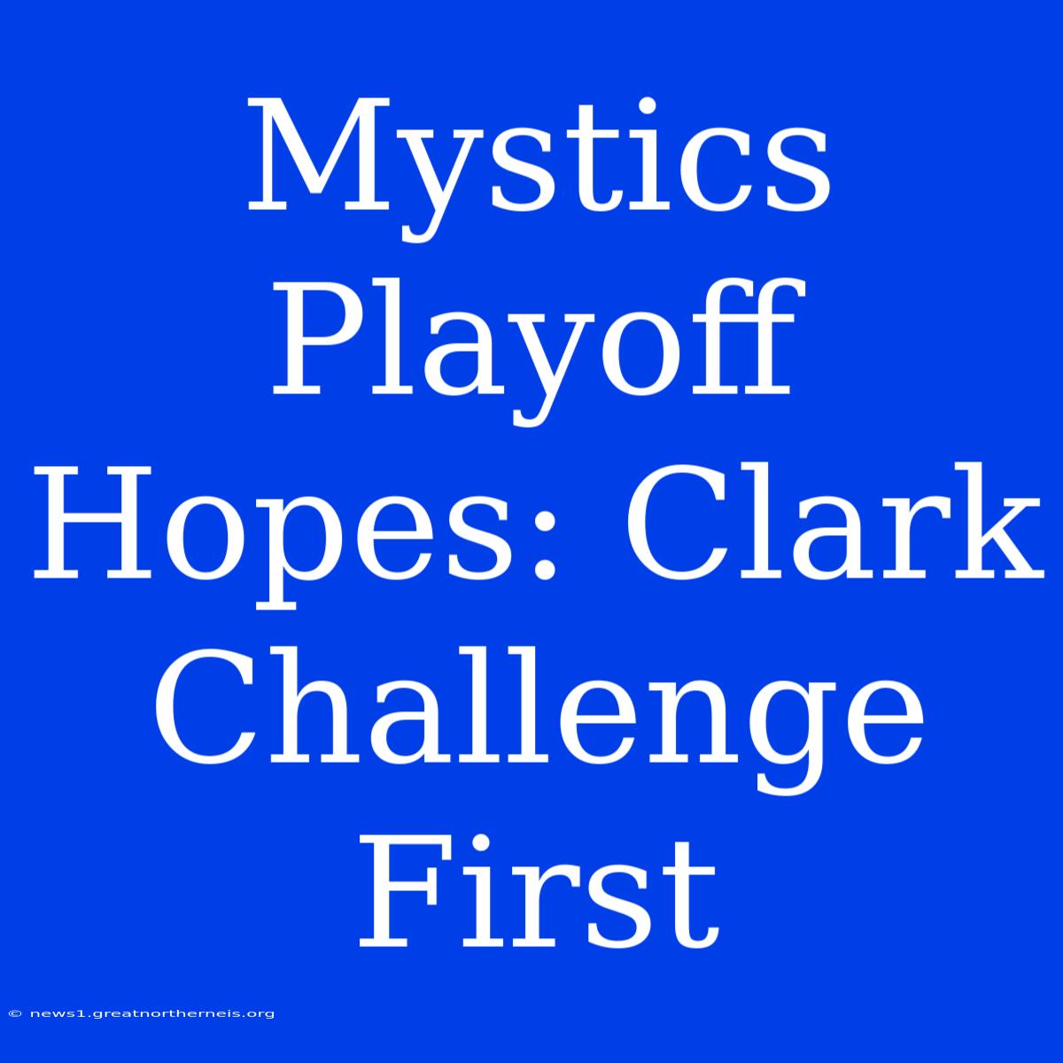 Mystics Playoff Hopes: Clark Challenge First