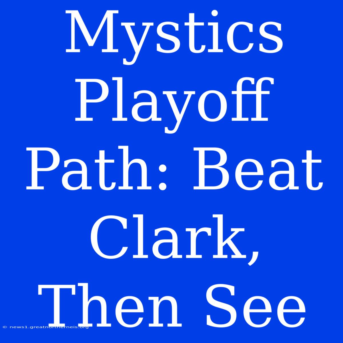 Mystics Playoff Path: Beat Clark, Then See