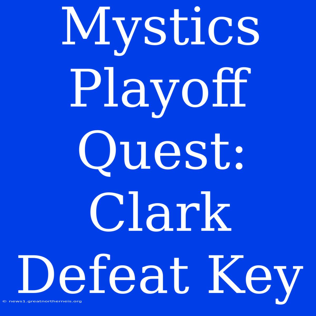 Mystics Playoff Quest:  Clark Defeat Key