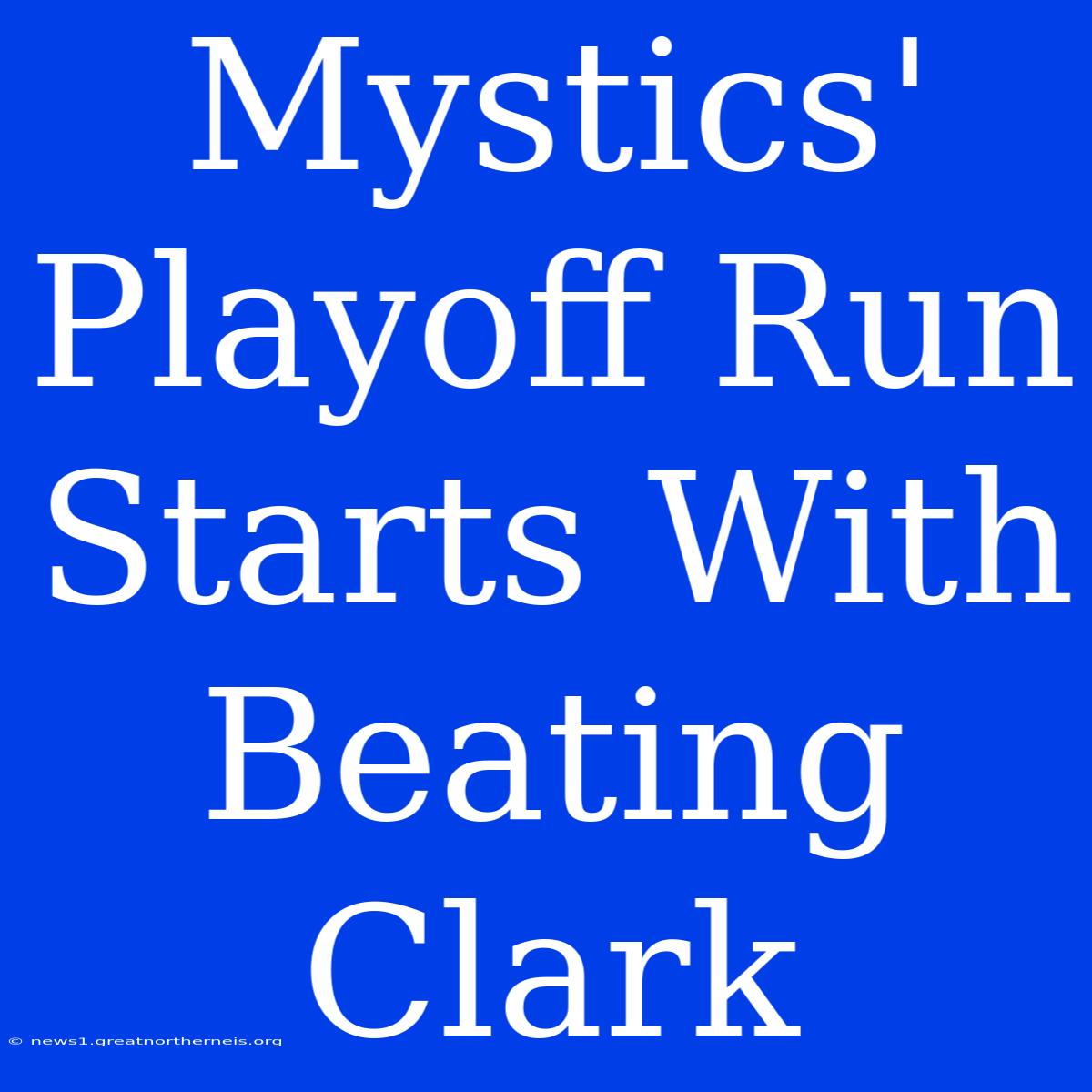 Mystics' Playoff Run Starts With Beating Clark