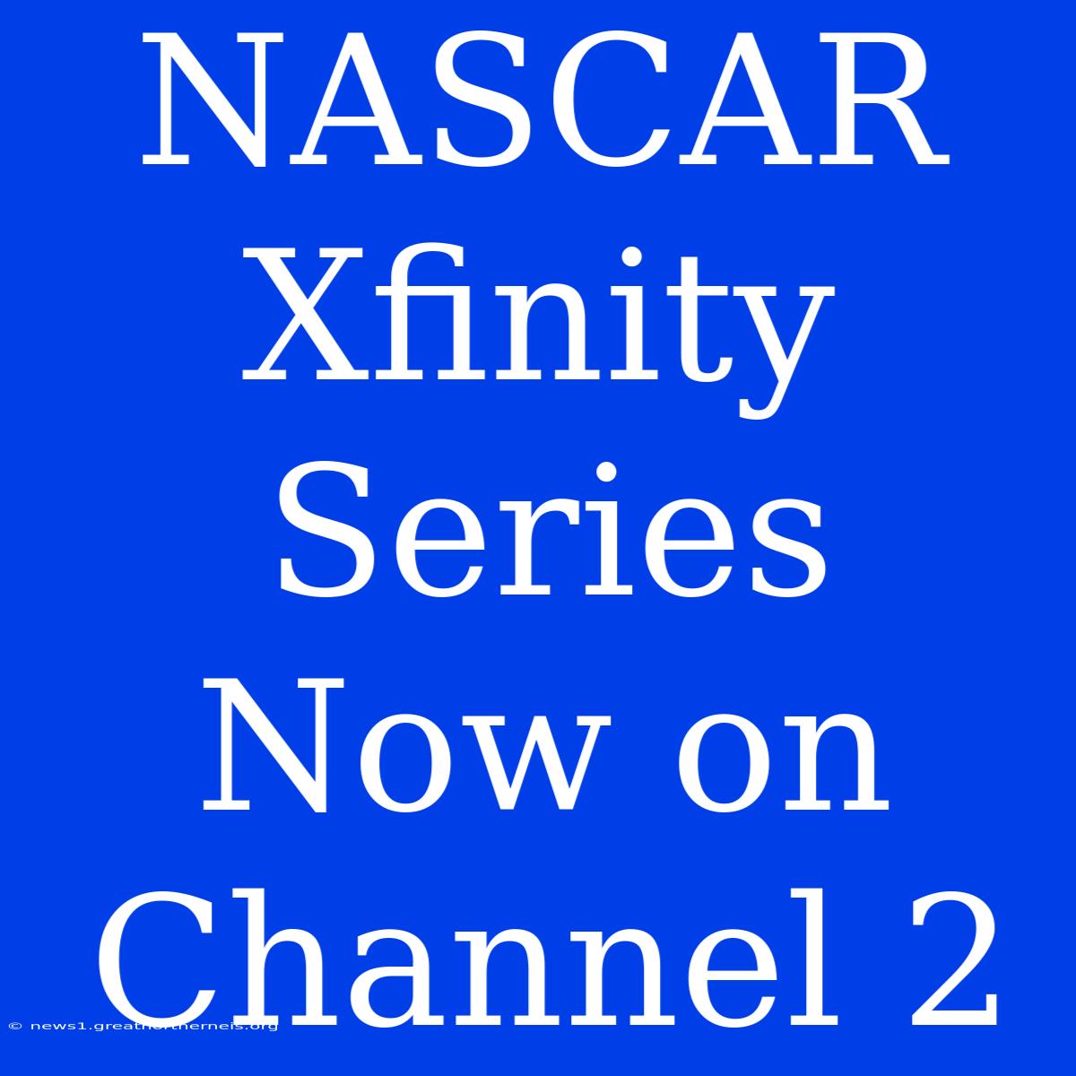 NASCAR Xfinity Series Now On Channel 2