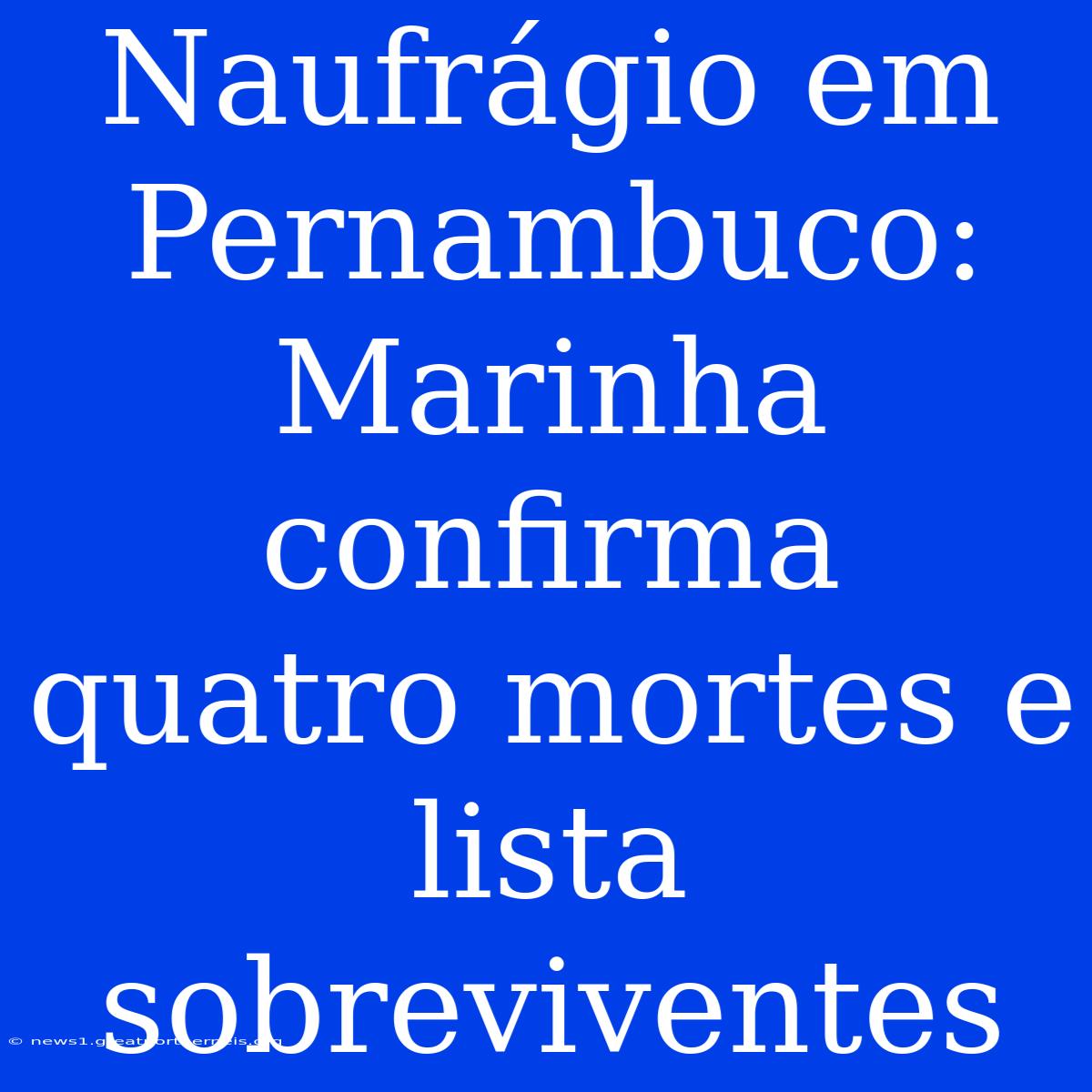 Naufrágio Em Pernambuco: Marinha Confirma Quatro Mortes E Lista Sobreviventes