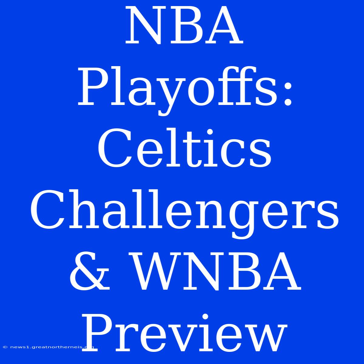 NBA Playoffs: Celtics Challengers & WNBA Preview