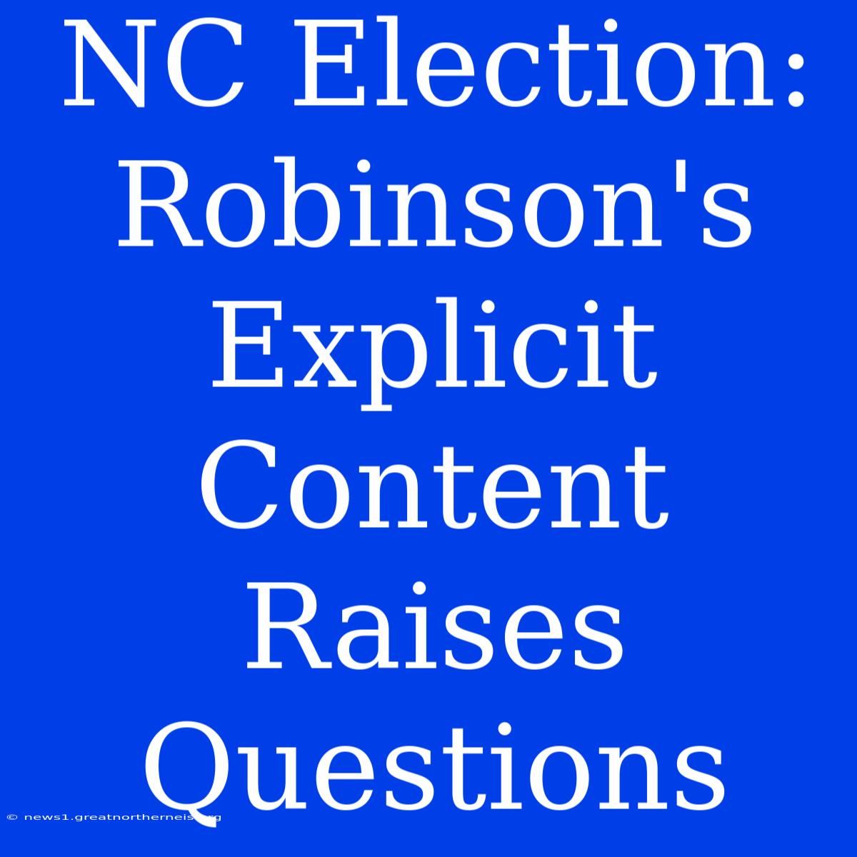 NC Election: Robinson's Explicit Content Raises Questions