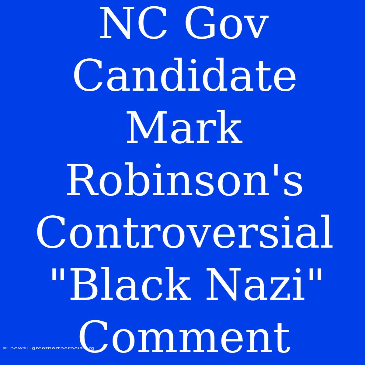 NC Gov Candidate Mark Robinson's Controversial 