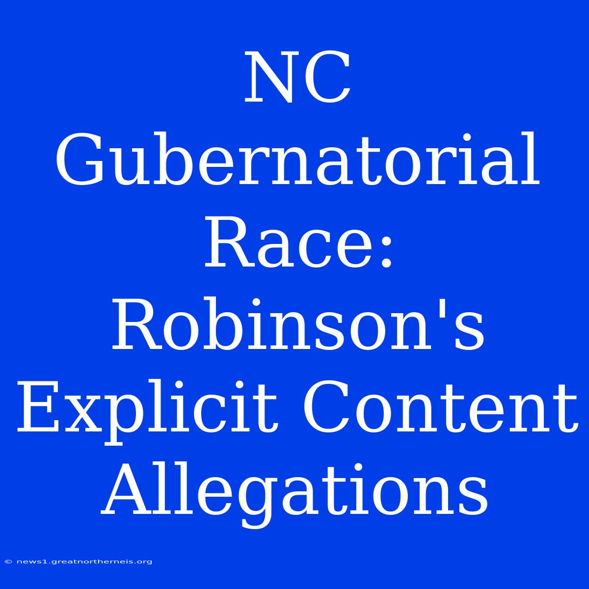 NC Gubernatorial Race: Robinson's Explicit Content Allegations