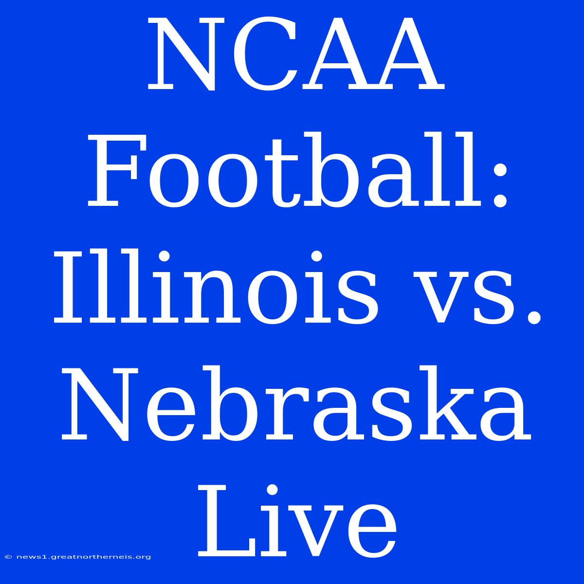 NCAA Football: Illinois Vs. Nebraska Live