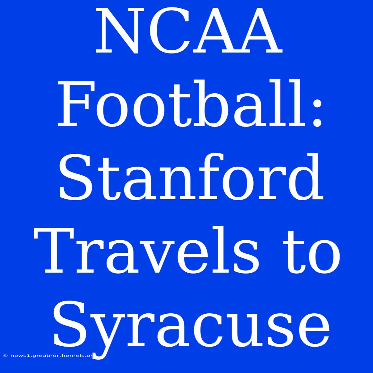 NCAA Football: Stanford Travels To Syracuse