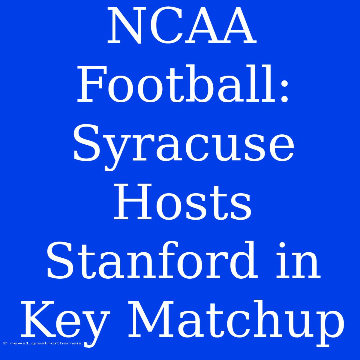 NCAA Football: Syracuse Hosts Stanford In Key Matchup