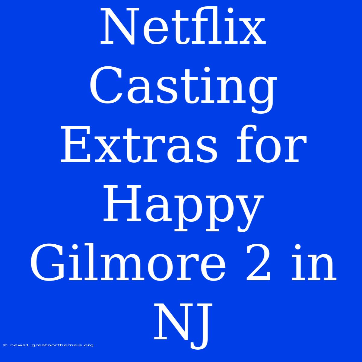 Netflix Casting Extras For Happy Gilmore 2 In NJ