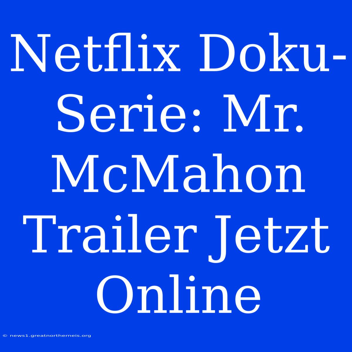 Netflix Doku-Serie: Mr. McMahon Trailer Jetzt Online