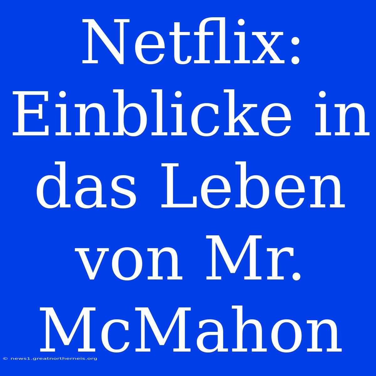 Netflix: Einblicke In Das Leben Von Mr. McMahon