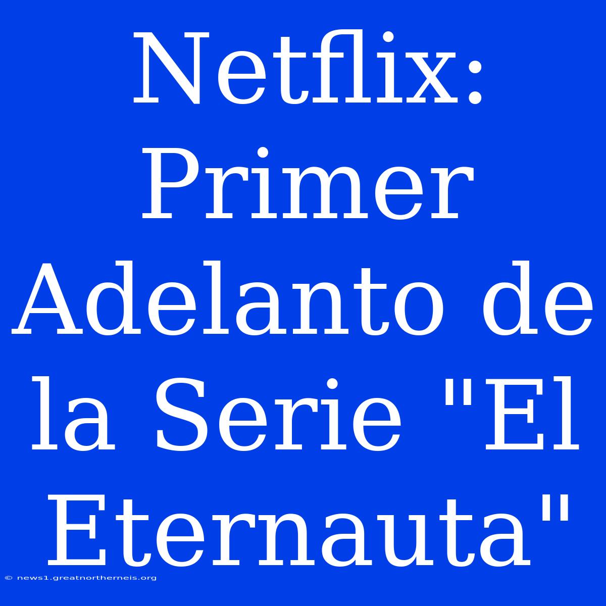 Netflix: Primer Adelanto De La Serie 