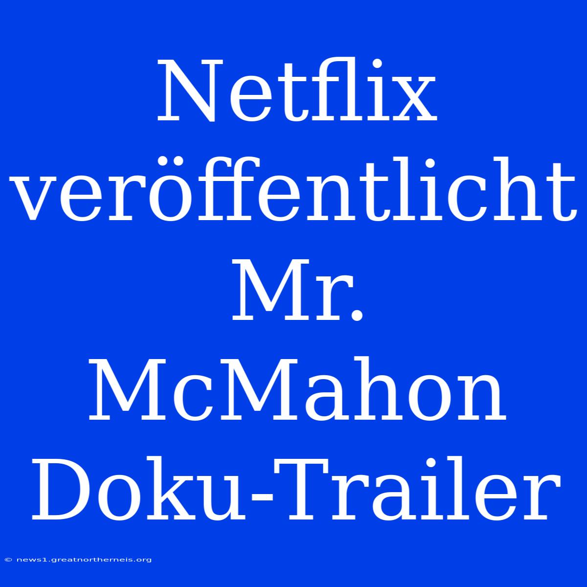 Netflix Veröffentlicht Mr. McMahon Doku-Trailer